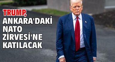 Trump, Ankara'daki NATO Zirvesi'ne katılacak