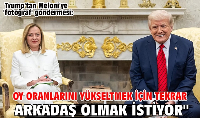 Trump'tan Meloni'ye 'fotoğraf' göndermesi: