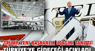 Trump, yeni başkanlık uçağını tanıttı: Türkiye'ye gideceği açıkladı