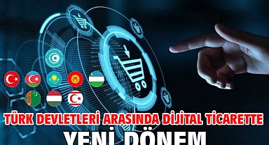 Türk devletleri arasında dijital ticarette yeni dönem