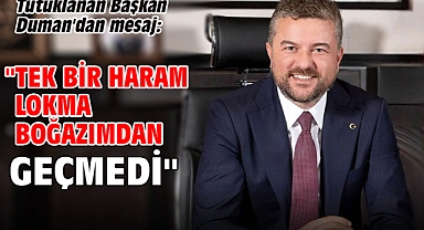 Tutuklanan Başkan Duman'dan mesaj: