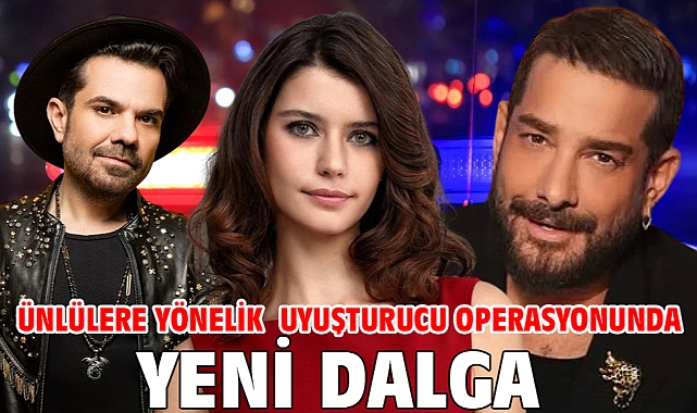 Ünlülere yönelik uyuşturucu operasyonunda yeni dalga