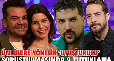 Ünlülere yönelik ‘uyuşturucu’ soruşturmasında 9 tutuklama