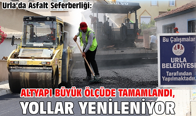 Urla’da Asfalt Seferberliği: Altyapı Büyük Ölçüde Tamamlandı, Yollar Yenileniyor
