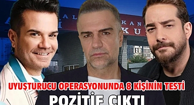 Uyuşturucu operasyonunda 8 kişinin testi pozitif çıktı