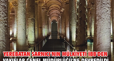 Yerebatan Sarnıcı'nın mülkiyeti İBB'den Vakıflar Genel Müdürlüğü'ne devredildi