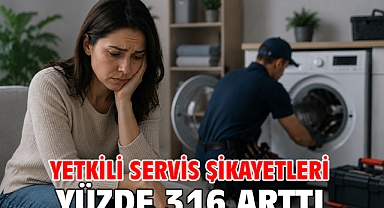 Yetkili servis şikayetleri yüzde 316 arttı