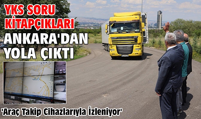 YKS soru kitapçıkları Ankara'dan yola çıktı