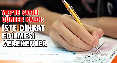 YKS'ye sayılı günler kaldı: İşte dikkat edilmesi gerekenler
