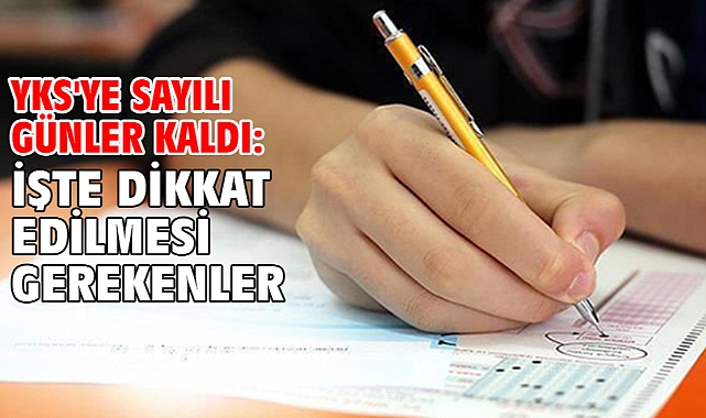 YKS'ye sayılı günler kaldı: İşte dikkat edilmesi gerekenler