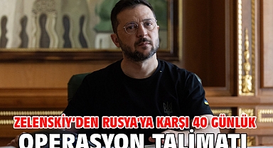 Zelenskiy’den Rusya'ya karşı 40 günlük operasyon talimatı