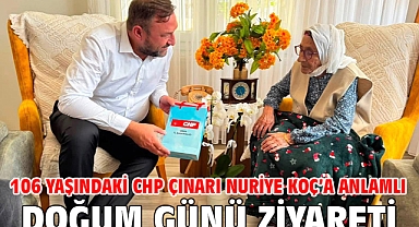 106 Yaşındaki CHP Çınarı Nuriye Koç’a Anlamlı Doğum Günü Ziyareti