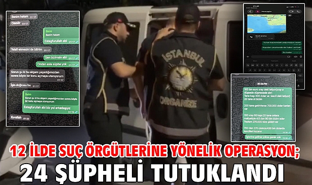 12 ilde suç örgütlerine yönelik operasyon; 24 şüpheli tutuklandı