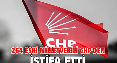264 Eski Milletvekili CHP'den İstifa Etti