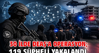 30 ilde DEAŞ'a operasyon; 119 şüpheli yakalandı