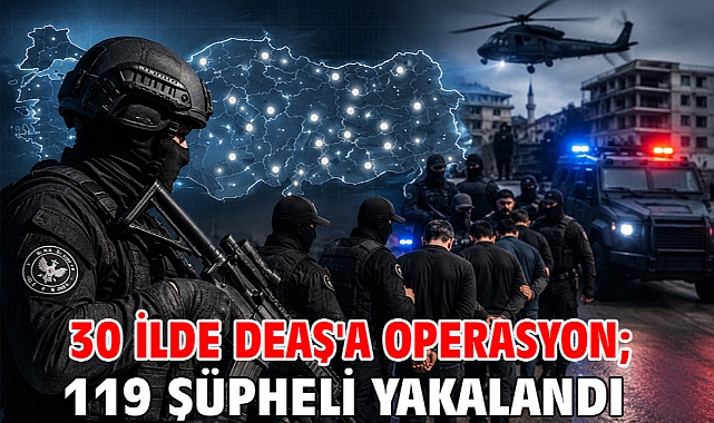 30 ilde DEAŞ'a operasyon; 119 şüpheli yakalandı