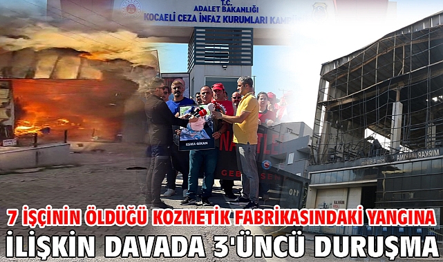 7 işçinin öldüğü kozmetik fabrikasındaki yangına ilişkin davada 3'üncü duruşma