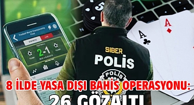 8 ilde yasa dışı bahis operasyonu: 26 gözaltı