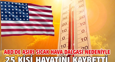 ABD'de aşırı sıcak hava dalgası nedeniyle 25 kişi hayatını kaybetti