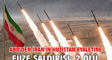 ABD’den İran'ın Huzistan eyaletine füze saldırısı: 2 ölü