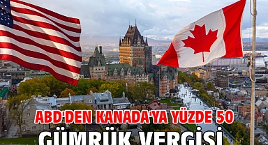ABD'den Kanada'ya yüzde 50 gümrük vergisi