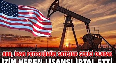 ABD, İran petrolünün satışına geçici olarak izin veren lisansı iptal etti