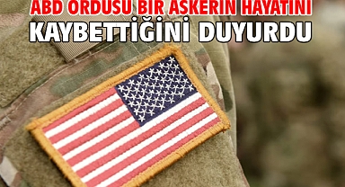 ABD ordusu bir askerin hayatını kaybettiğini duyurdu