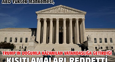 ABD Yüksek Mahkemesi, Trump'ın doğumla kazanılan vatandaşlığa getirdiği kısıtlamaları reddetti
