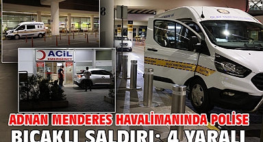 Adnan Menderes havalimanında polise bıçaklı saldırı; 4 yaralı