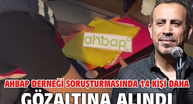 Ahbap Derneği soruşturmasında 14 kişi daha gözaltına alındı