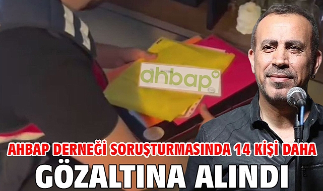 Ahbap Derneği soruşturmasında 14 kişi daha gözaltına alındı