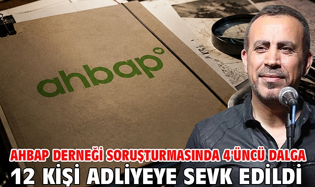 Ahbap Derneği soruşturmasında 4'üncü dalga: 12 kişi adliyeye sevk edildi