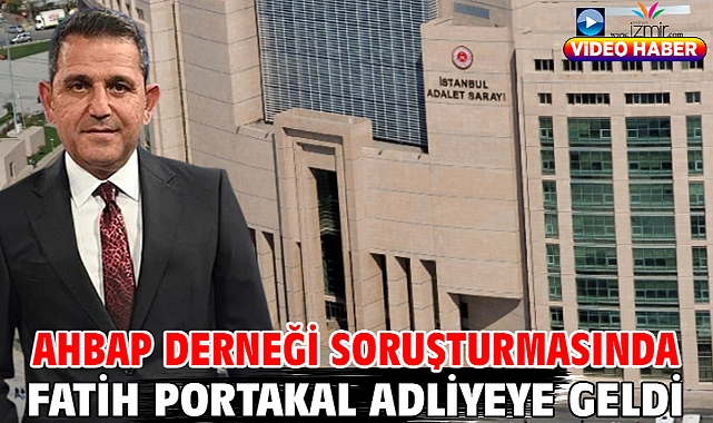 Ahbap Derneği soruşturmasında Fatih Portakal adliyeye geldi