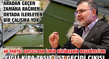 AK Partili Saygılı'dan İzmir Büyükşehir Belediyesi'ne Çiğli Kipa Taşıt üst geçidi çıkışı!