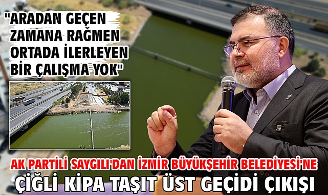 AK Partili Saygılı'dan İzmir Büyükşehir Belediyesi'ne Çiğli Kipa Taşıt üst geçidi çıkışı!