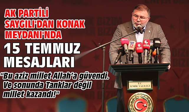 AK Partili Saygılı'dan Konak Meydanı'nda 15 Temmuz mesajları