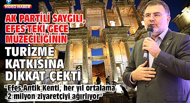 AK Partili Saygılı, Efes'teki gece müzeciliğinin turizme katkısına dikkat çekti