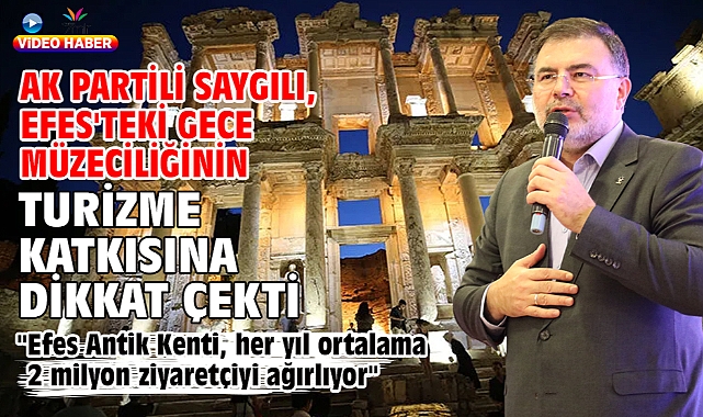 AK Partili Saygılı, Efes'teki gece müzeciliğinin turizme katkısına dikkat çekti