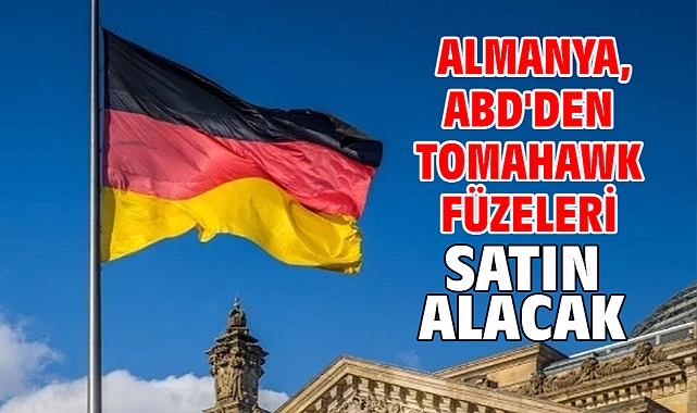 Almanya, ABD'den Tomahawk füzeleri satın alacak