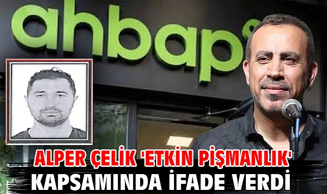 Alper Çelik 'etkin pişmanlık' kapsamında ifade verdi