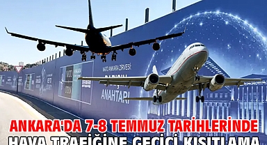 Ankara'da 7-8 Temmuz tarihlerinde hava trafiğine geçici kısıtlama