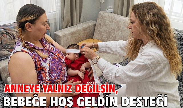 Anneye yalnız değilsin, bebeğe hoş geldin desteği