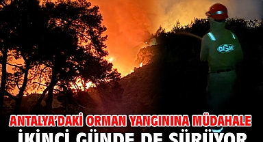 Antalya’daki orman yangınına müdahale ikinci günde de sürüyor
