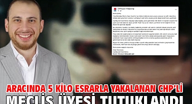 Aracında 5 kilo esrarla yakalanan CHP’li meclis üyesi tutuklandı