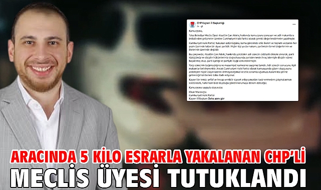 Aracında 5 kilo esrarla yakalanan CHP’li meclis üyesi tutuklandı