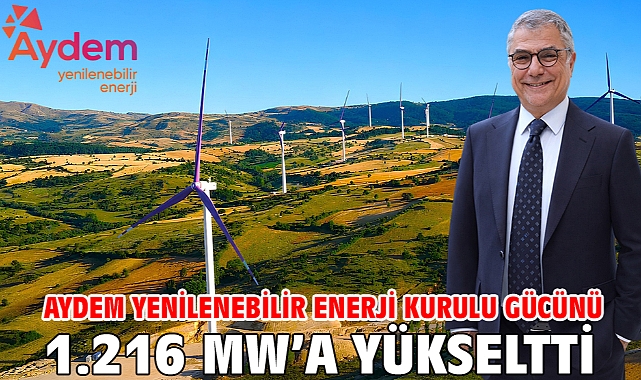 Aydem Yenilenebilir Enerji kurulu gücünü 1.216 MW’a yükseltti