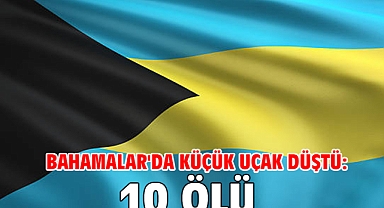 Bahamalar'da küçük uçak düştü: 10 ölü