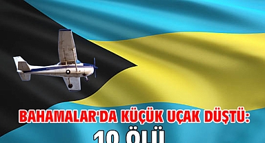 Bahamalar'da küçük uçak düştü: 10 ölü