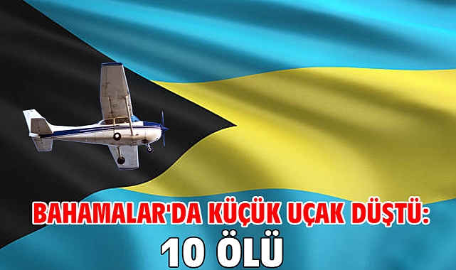 Bahamalar'da küçük uçak düştü: 10 ölü