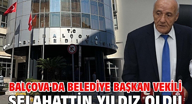 Balçova'da Belediye Başkan Vekili Selahattin Yıldız oldu